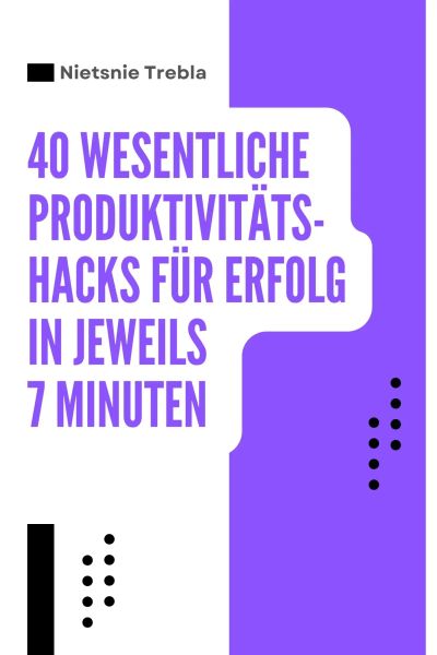 40 Wesentliche Produktivitäts-Hacks für Erfolg in Jeweils 7 Minuten