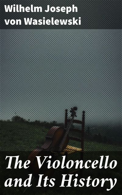 The Violoncello and Its History
