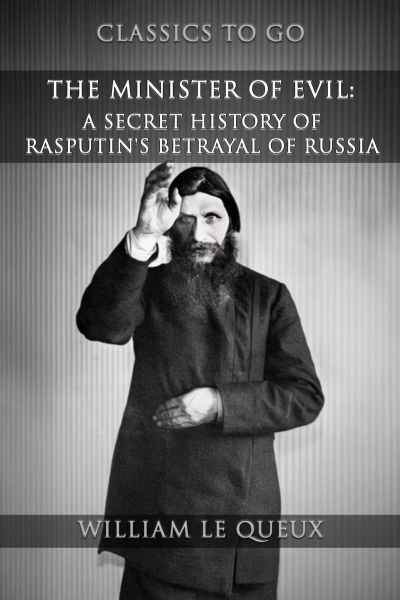 The Minister Of Evil: A Secret History Of Rasputin's Betrayal Of Russia