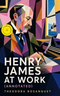 Henry James at Work (Annotated)