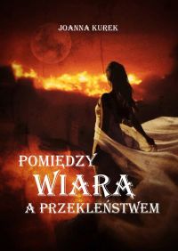 Pomiedzy wiarą a przekleństwem