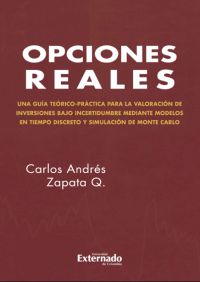 Opciones reales. Teoría y práctica. Vol 1 Modelo en tiempo discreto y simulación de Monte Carlo/ LATEX