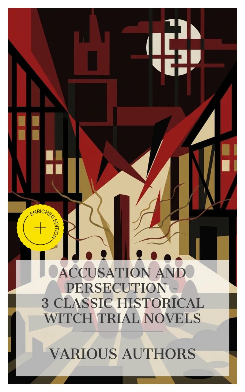 Accusation and Persecution – 3 Classic Historical Witch Trial Novels