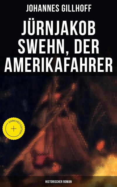 Jürnjakob Swehn, der Amerikafahrer: Historischer Roman