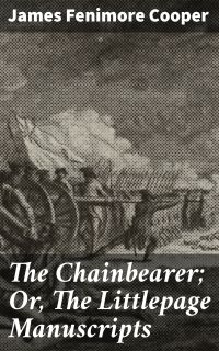 The Chainbearer; Or, The Littlepage Manuscripts