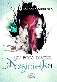 Łzy boga deszczu. Nosicielka