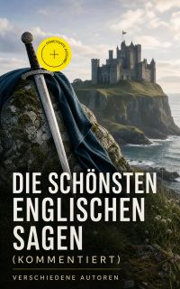 Die schönsten englischen Sagen (Kommentiert)
