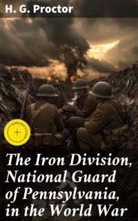 The Iron Division, National Guard of Pennsylvania, in the World War