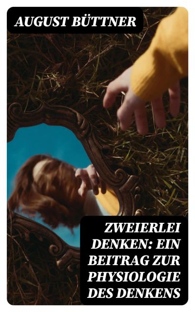 Zweierlei Denken: Ein Beitrag zur Physiologie des Denkens