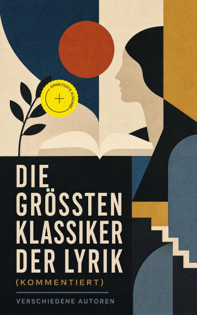 Die größten Klassiker der Lyrik (Kommentiert)