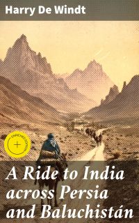 A Ride to India across Persia and Baluchistán
