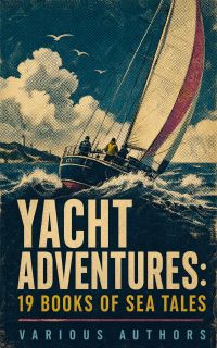 Yacht Adventures: 19 Books of Sea Tales