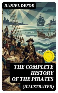 THE COMPLETE HISTORY OF THE PIRATES (Illustrated)