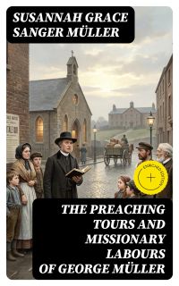The Preaching Tours and Missionary Labours of George Müller