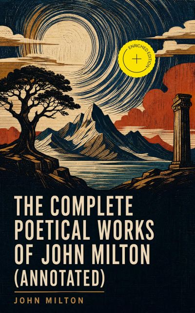 The Complete Poetical Works of John Milton (Annotated)