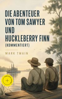 Die Abenteuer von Tom Sawyer und Huckleberry Finn (Kommentiert)