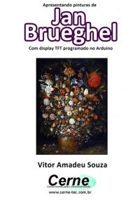 Apresentando Pinturas De  Jan Brueghel Com Display Tft Programado No Arduino