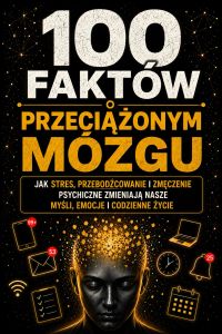 100 faktów o przeciążonym mózgu