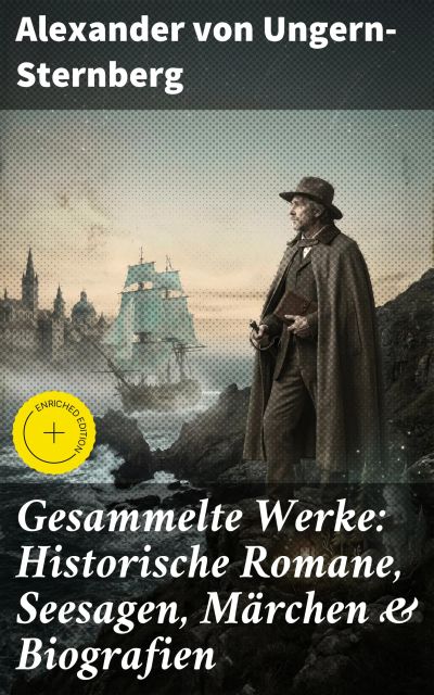 Gesammelte Werke: Historische Romane, Seesagen, Märchen & Biografien