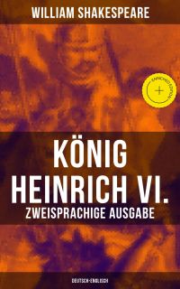 König Heinrich VI. (Zweisprachige Ausgabe: Deutsch-Englisch)