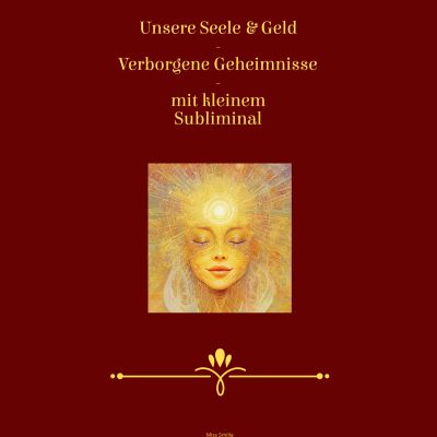 Unsere Seele & Geld - Verborgene Geheimnisse - mit kleinem Subliminal