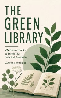 The Green Library: 26 Classic Books to Enrich Your Botanical Knowledge