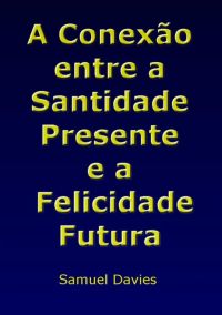 A Conexão Entre A Santidade Presente E A Felicidade Futura