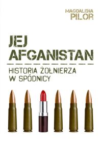 Jej Afganistan. Historia żołnierza w spódnicy