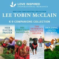 K-9 Companions Collection/Her Easter Prayer/His Christmas Salvation/The Veteran's Valentine Helper/Holding Onto Secrets