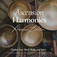 Ascension Harmonics: Elevate Your Mind, Body, and Spirit | Spiritual Sound Bath