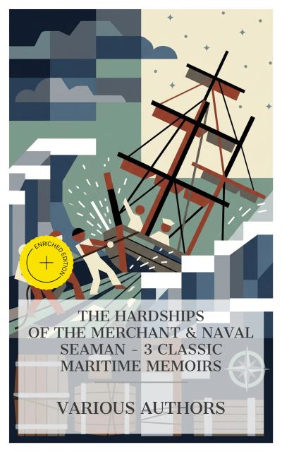 The Hardships of the Merchant & Naval Seaman – 3 Classic Maritime Memoirs