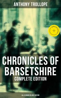 Chronicles of Barsetshire - Complete Edition (All 6 Books in One Edition)
