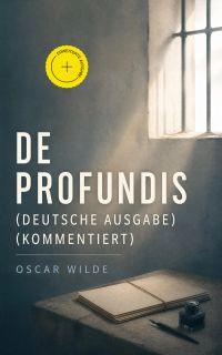 De Profundis (Deutsche Ausgabe) (Kommentiert)