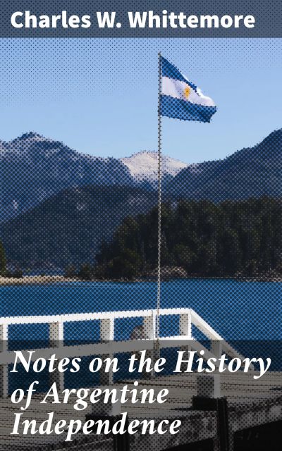 Notes on the History of Argentine Independence