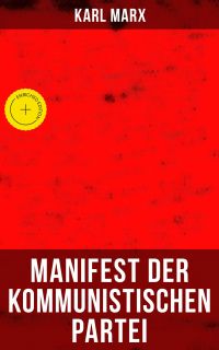 Karl Marx: Manifest der Kommunistischen Partei