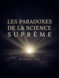 Les Paradoxes de la Science Suprême