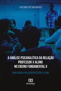 A análise psicanalítica da relação professor x aluno no ensino fundamental II