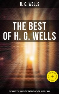 The Best of H. G. Wells: The War of the Worlds, The Time Machine & The Invisible Man