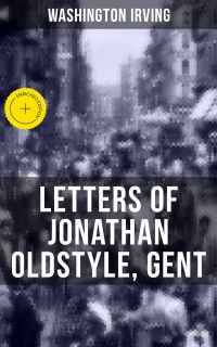 LETTERS OF JONATHAN OLDSTYLE, GENT