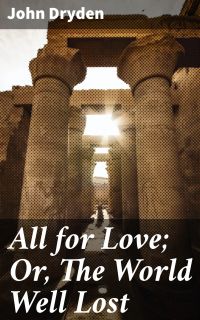 All for Love; Or, The World Well Lost