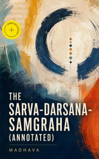 The Sarva-Darsana-Samgraha (Annotated)