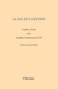 La paz en cuestión. La guerra y la paz en la Asamblea Constituyente de 1991