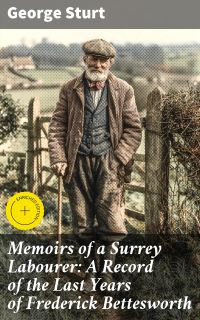Memoirs of a Surrey Labourer: A Record of the Last Years of Frederick Bettesworth
