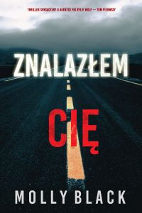 Znalazłem cię (Thriller sensacyjny o agentce FBI Rylie Wolf — Tom pierwszy)