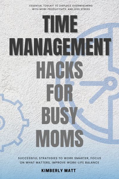 Time Management Hacks For Busy Moms