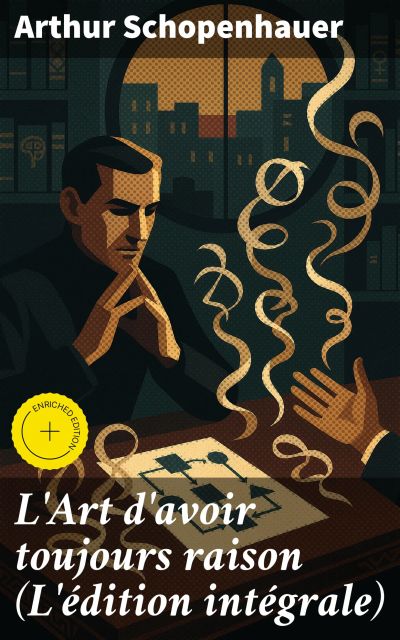 L'Art d'avoir toujours raison (L'édition intégrale)