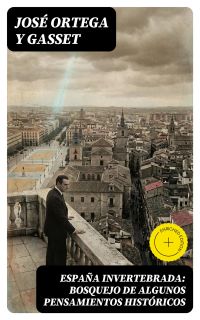 España invertebrada: Bosquejo de algunos pensamientos históricos