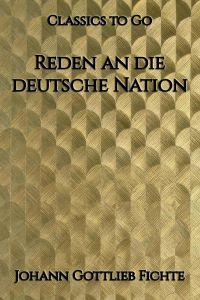 Johann Gottlieb Fichte: Reden an die deutsche Nation