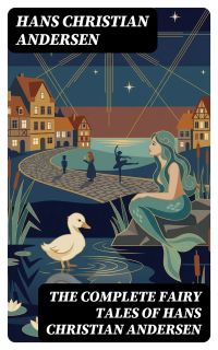 The Complete Fairy Tales of Hans Christian Andersen