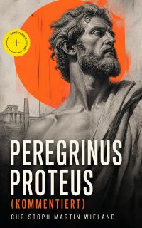 Peregrinus Proteus (Kommentiert)